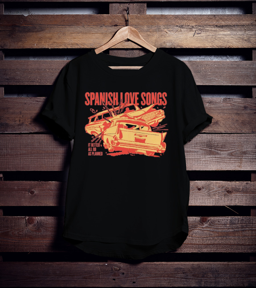 Spanish Love Songs Car Crash It Better All Go As Planned T-Shirt