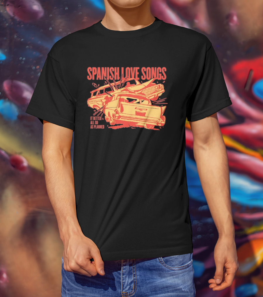 Spanish Love Songs Car Crash It Better All Go As Planned T-Shirt