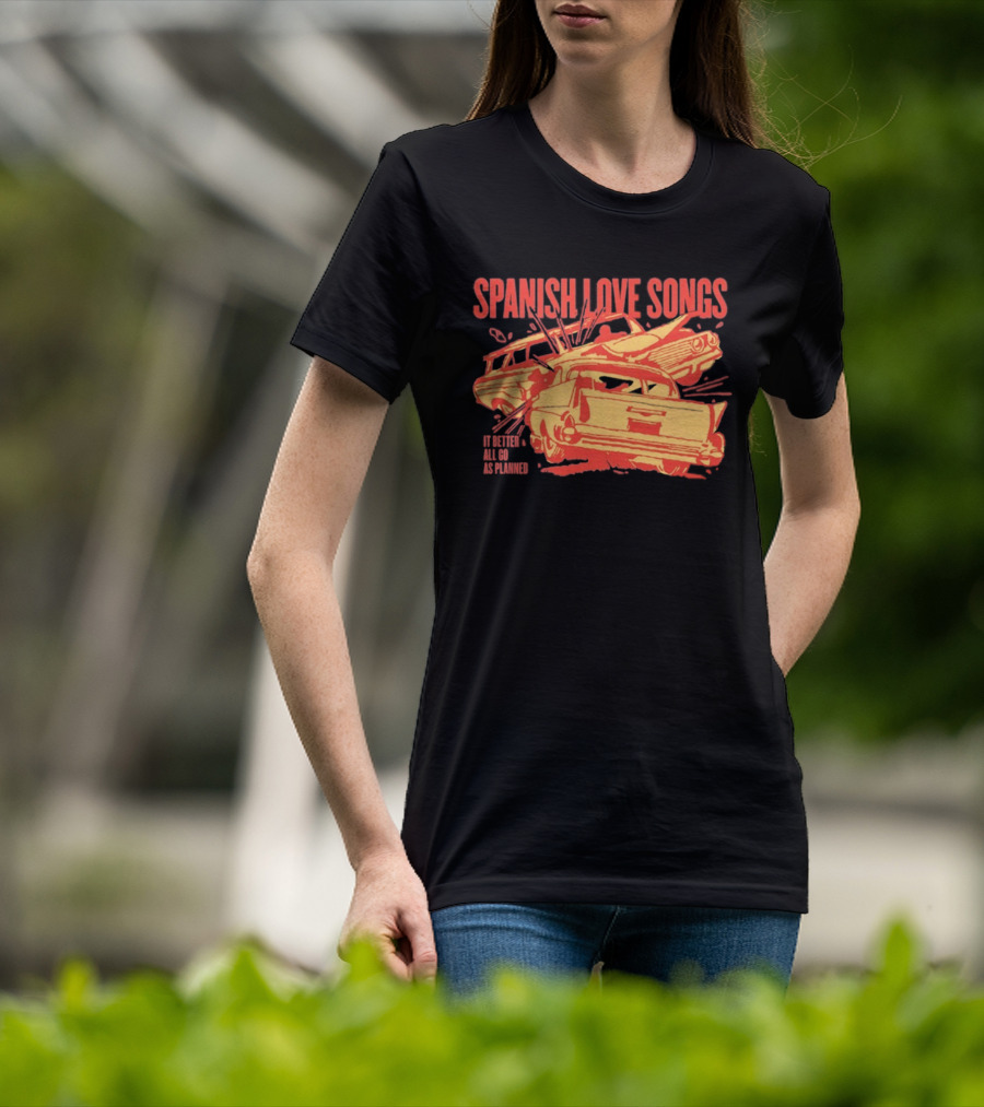 Spanish Love Songs Car Crash It Better All Go As Planned T-Shirt