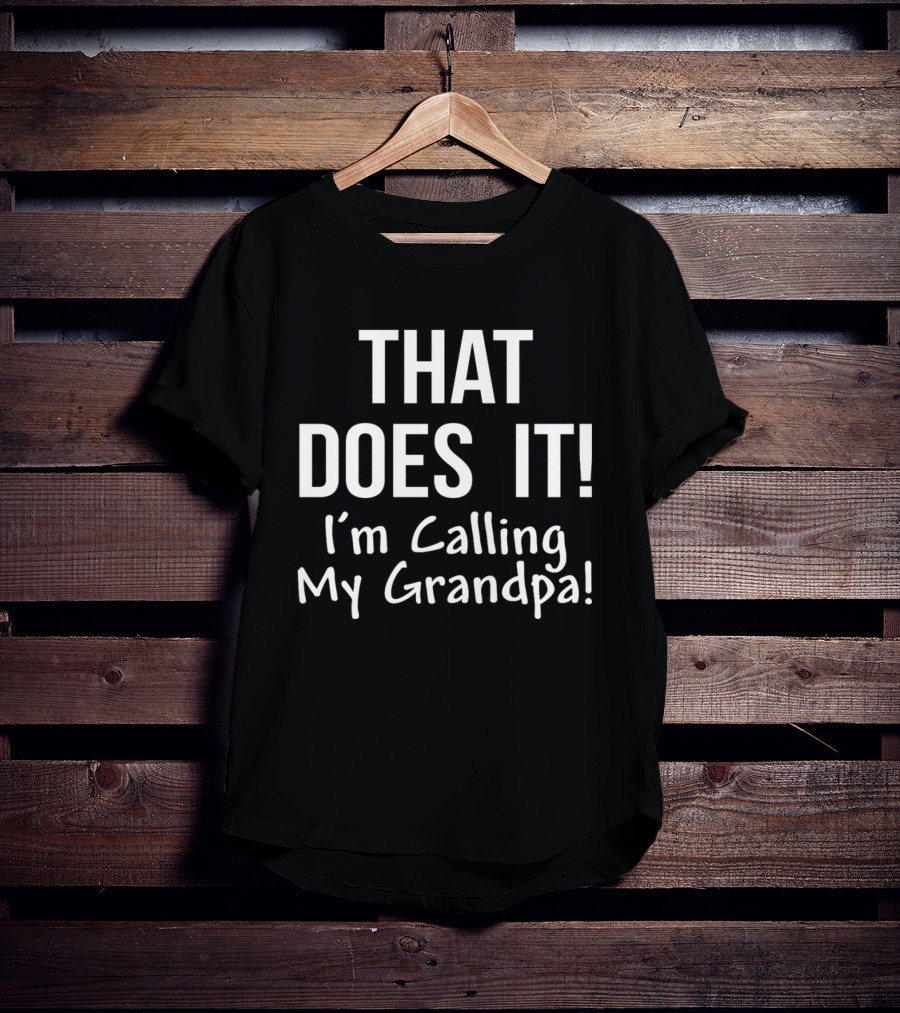 That Does It I'm Calling My Grandpa Kid's Funny Family T-Shirt