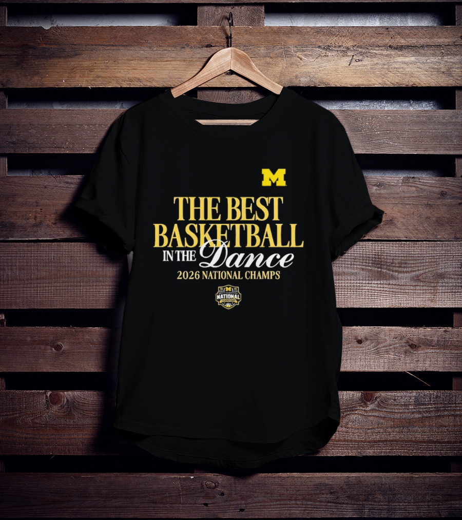 The Best Basketball In The Dance Michigan Wolverines 2026 National Champs T-Shirt