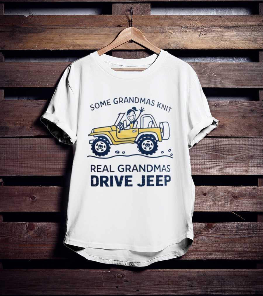 Some Grandmas Knit Real Grandmas Drive Jeep Fun T-Shirt