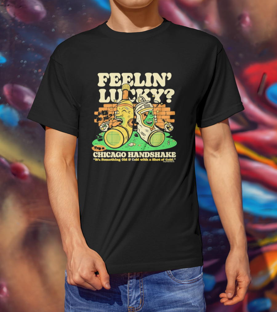 Feelin' Lucky Chicago Handshake Celebrating A True Taste T-Shirt