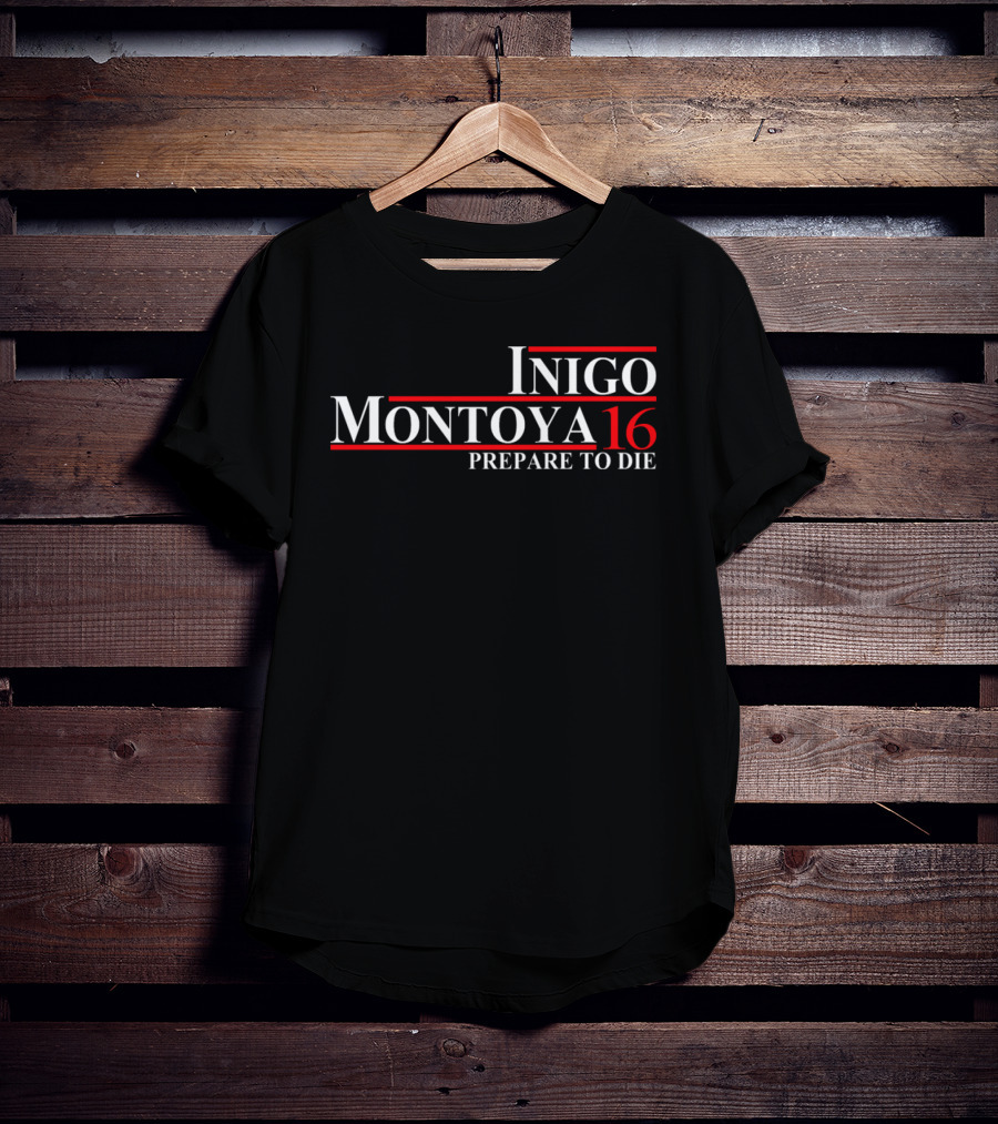 Inigo Montoya 16 Prepare To Die T-Shirt