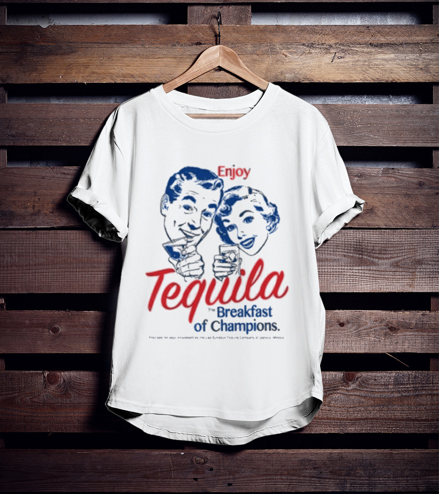 Enjoy Tequila The Breakfast Of Champions T-Shirt