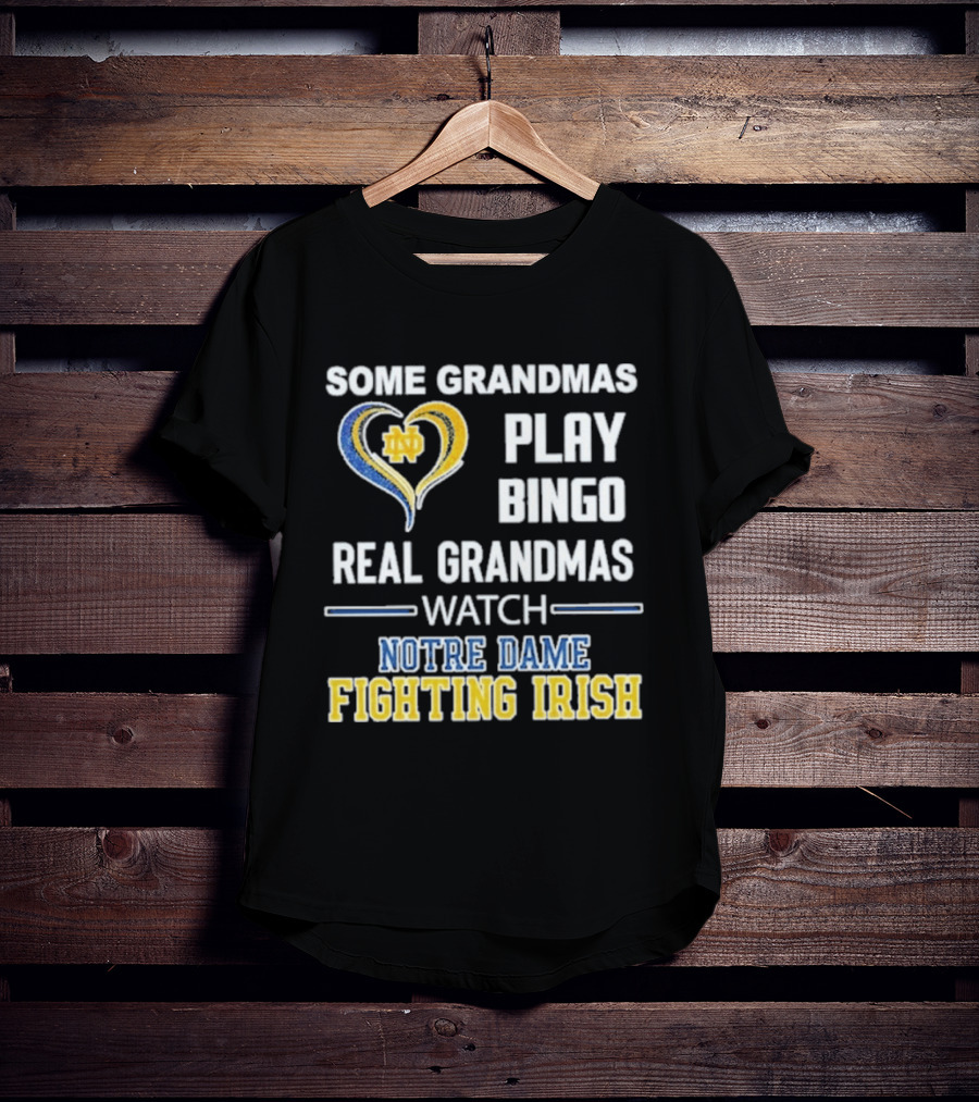 Some Grandmas Play Bingo Real Grandmas Notre Dame Fighting Irish T-Shirt