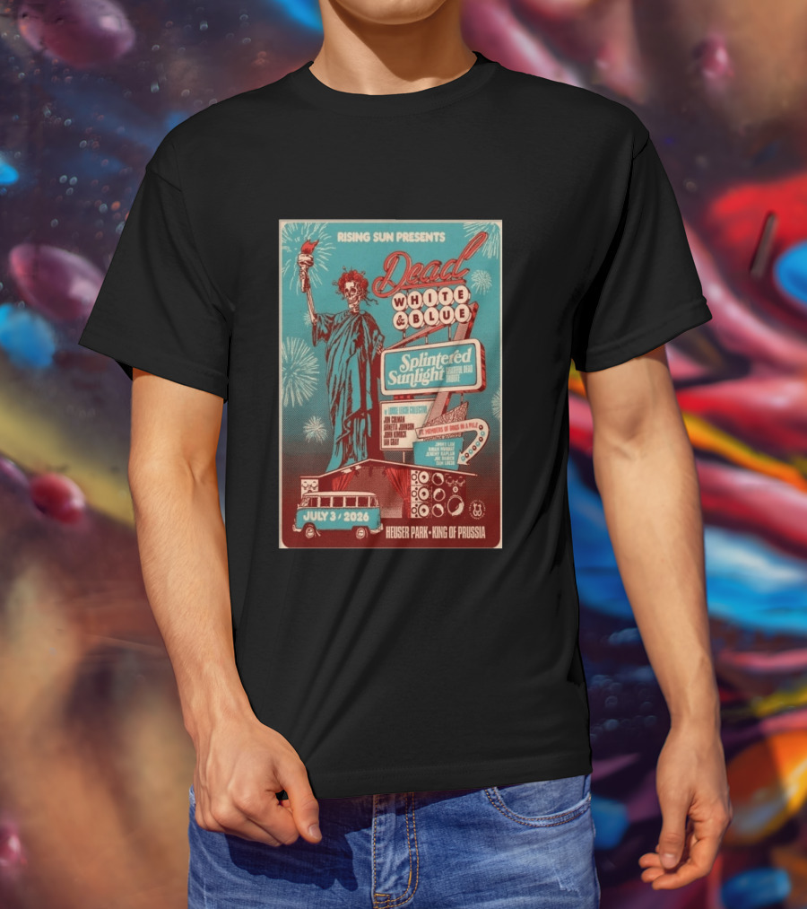 Rising Sun Presents Dead White And Blue Splintered Sunlight Grateful Dead Tribute July 3 2026 Heuser Park King Of Prussia T-Shirt