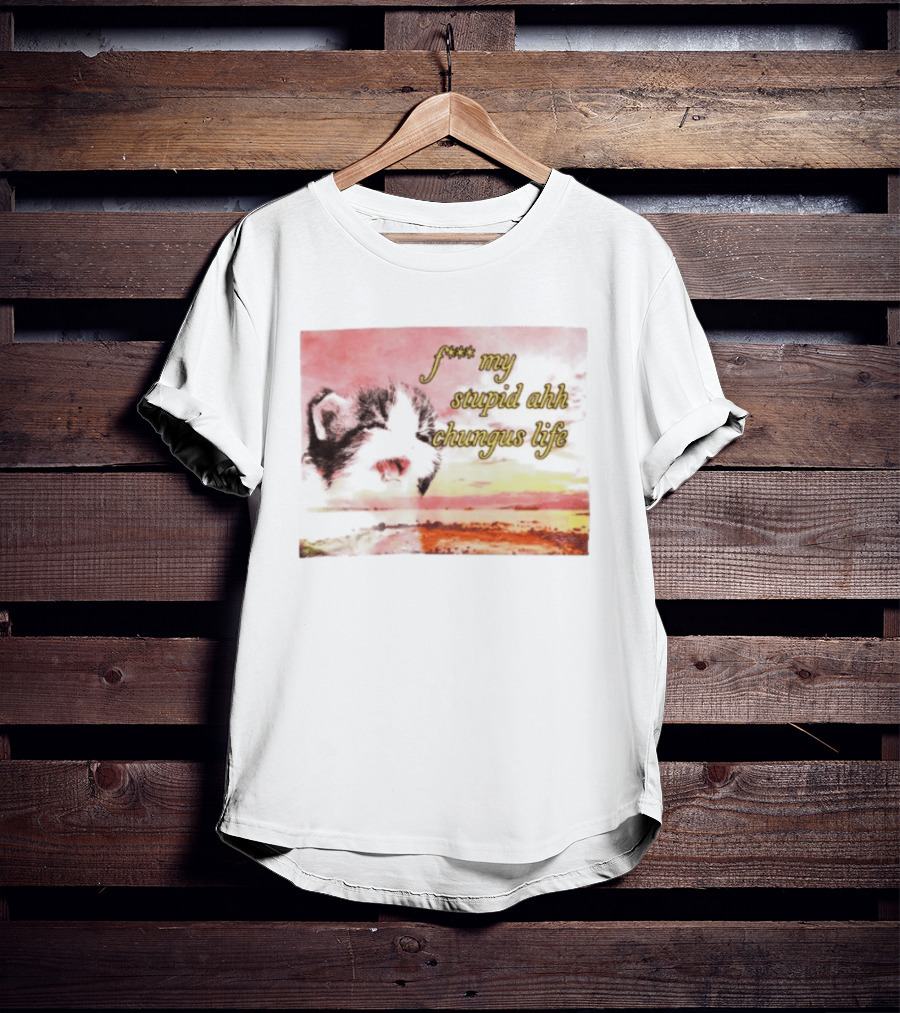F*** My Stupid Ahh Chungus Life Cat T-Shirt