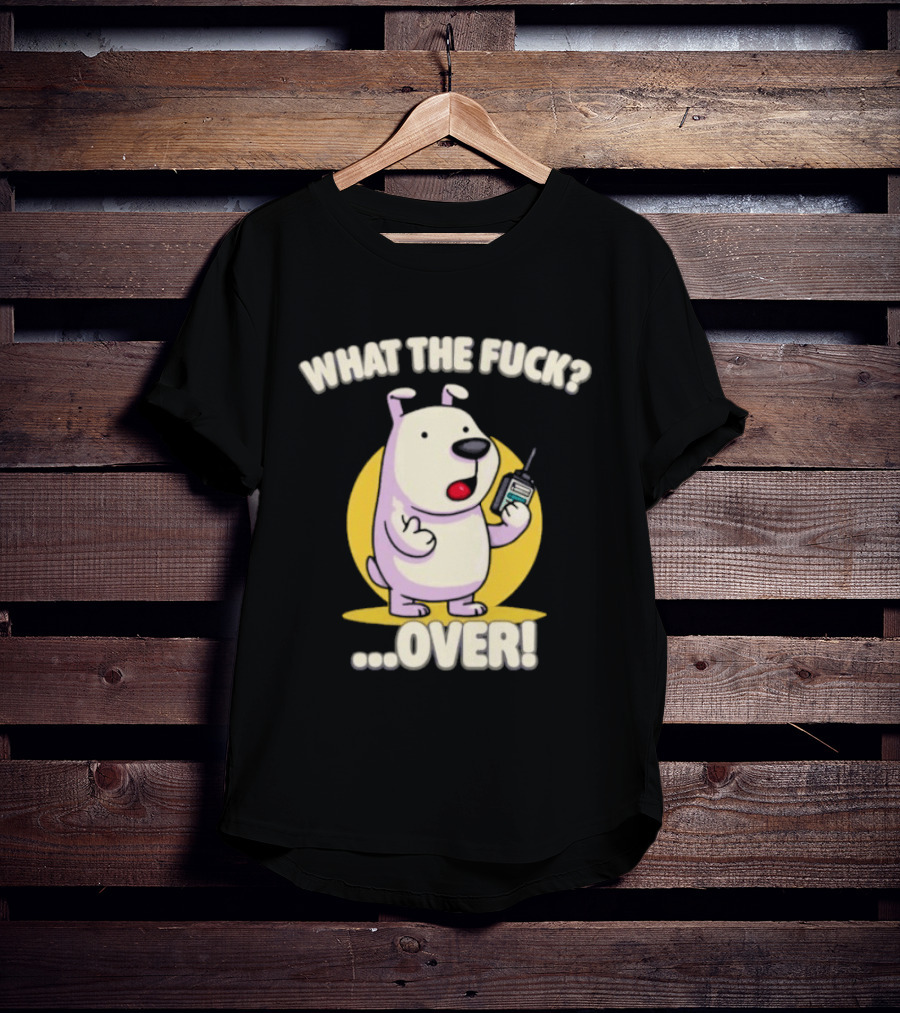 What The Fuck Over Dog With Walkie Talkie Expression T-Shirt