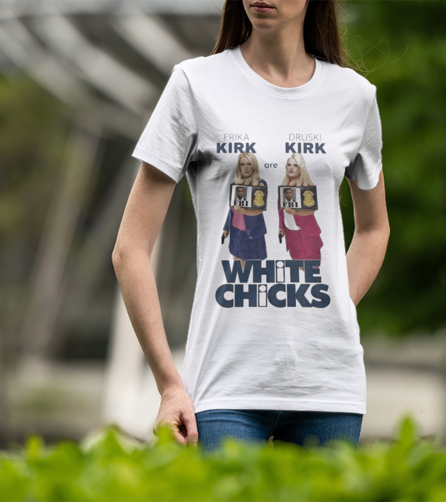 Erika Druski Kirk White Chicks FBI T-Shirt