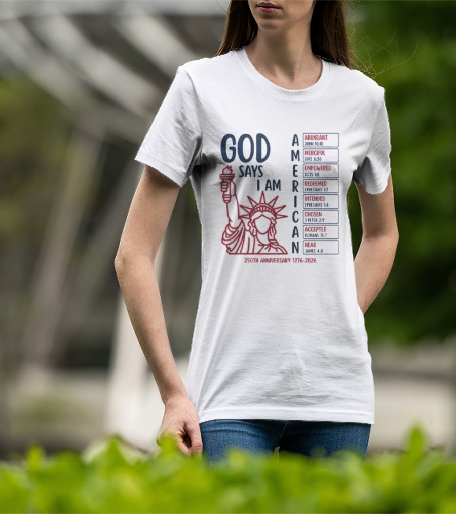God Says I Am American 250th Anniversary 1776 2026 Liberty Statue Verses T-Shirt