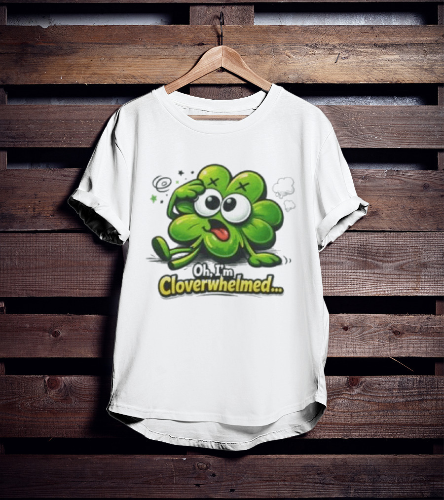Oh I'm Cloverwhelmed Funny Overwhelmed Clover Cartoon T-Shirt