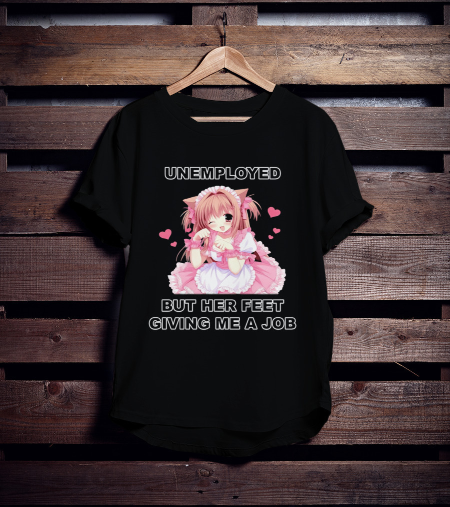 Unemployed Anime Maid Her Feet Giving Me A Job T-Shirt