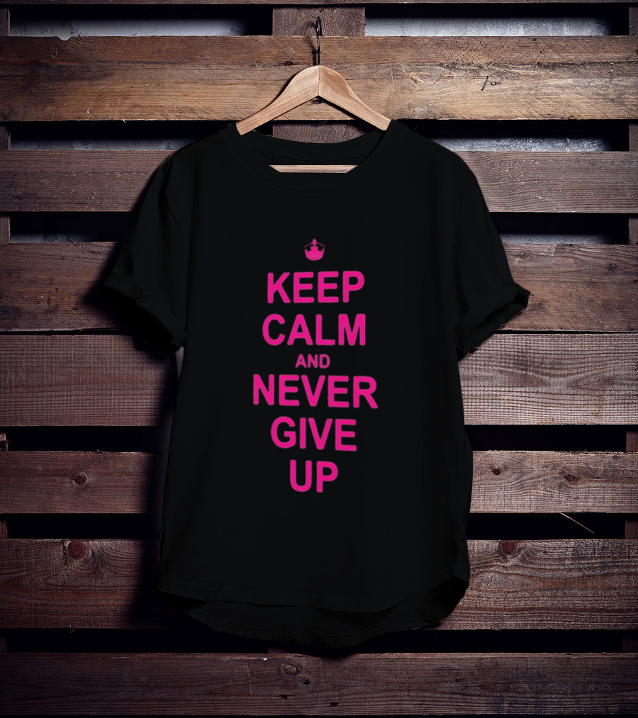 John Cena Keep Calm And Never Give Up Motivational Phrase T-Shirt