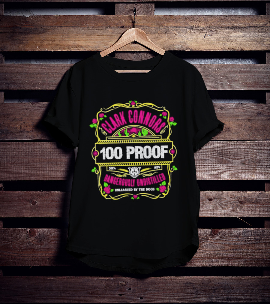 Clark Connors 100 Proof Dangerously Undistilled Embrace The Wild Spirit T-Shirt