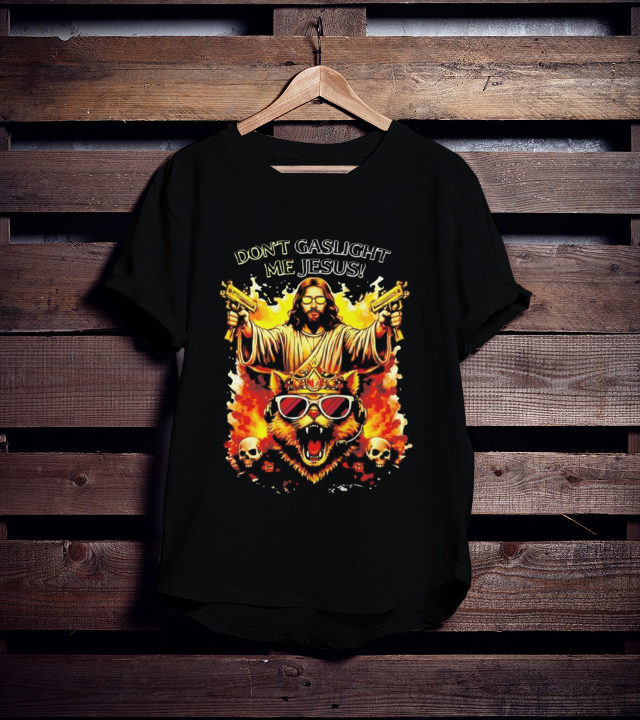 Don't Gaslight Me Jesus Sunglasses Cat Flame Skulls Dual Guns T-Shirt