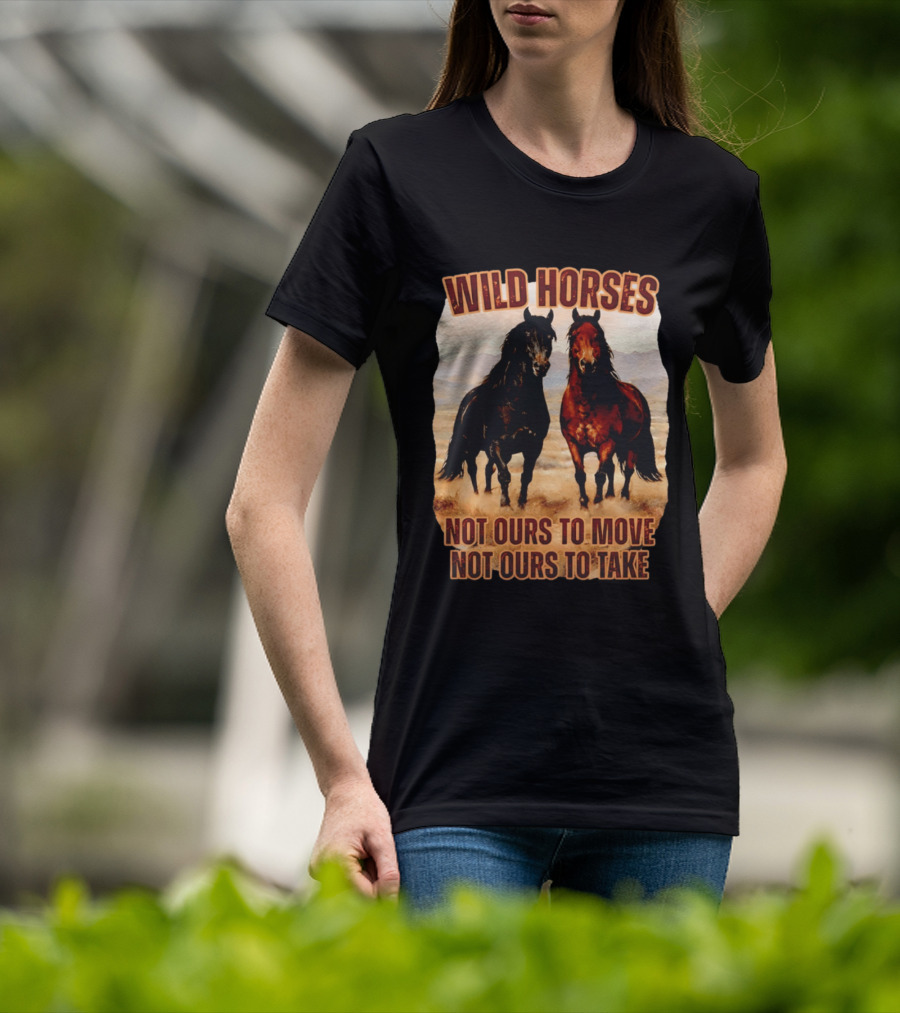 Wild Horses Not Ours To Move Not Ours To Take Mountain Landscape T-Shirt