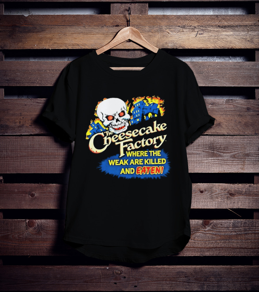 Cheesecake Factory Where The Weak Are Killed And Eaten Skull T-Shirt