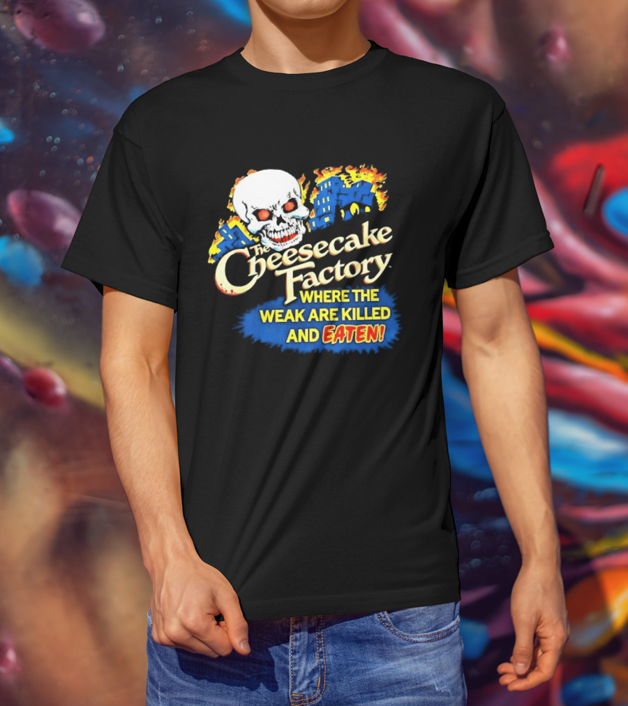 Cheesecake Factory Where The Weak Are Killed And Eaten Skull T-Shirt