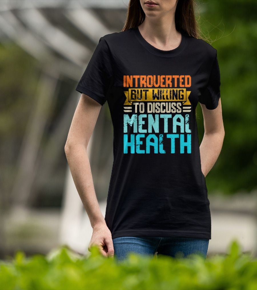 Introverted But Willing To Discuss Mental Health Awareness T-Shirt