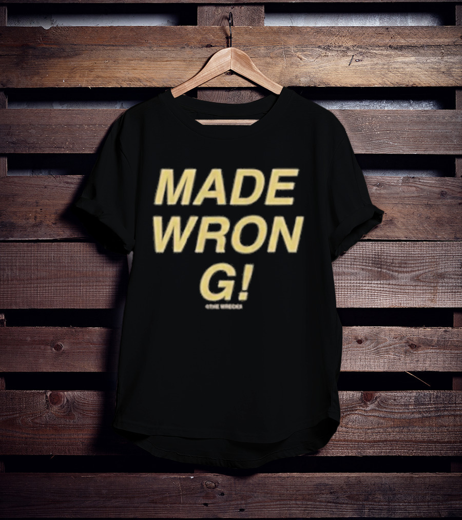 The Wrecks Made Wrong Made Wrong T-Shirt