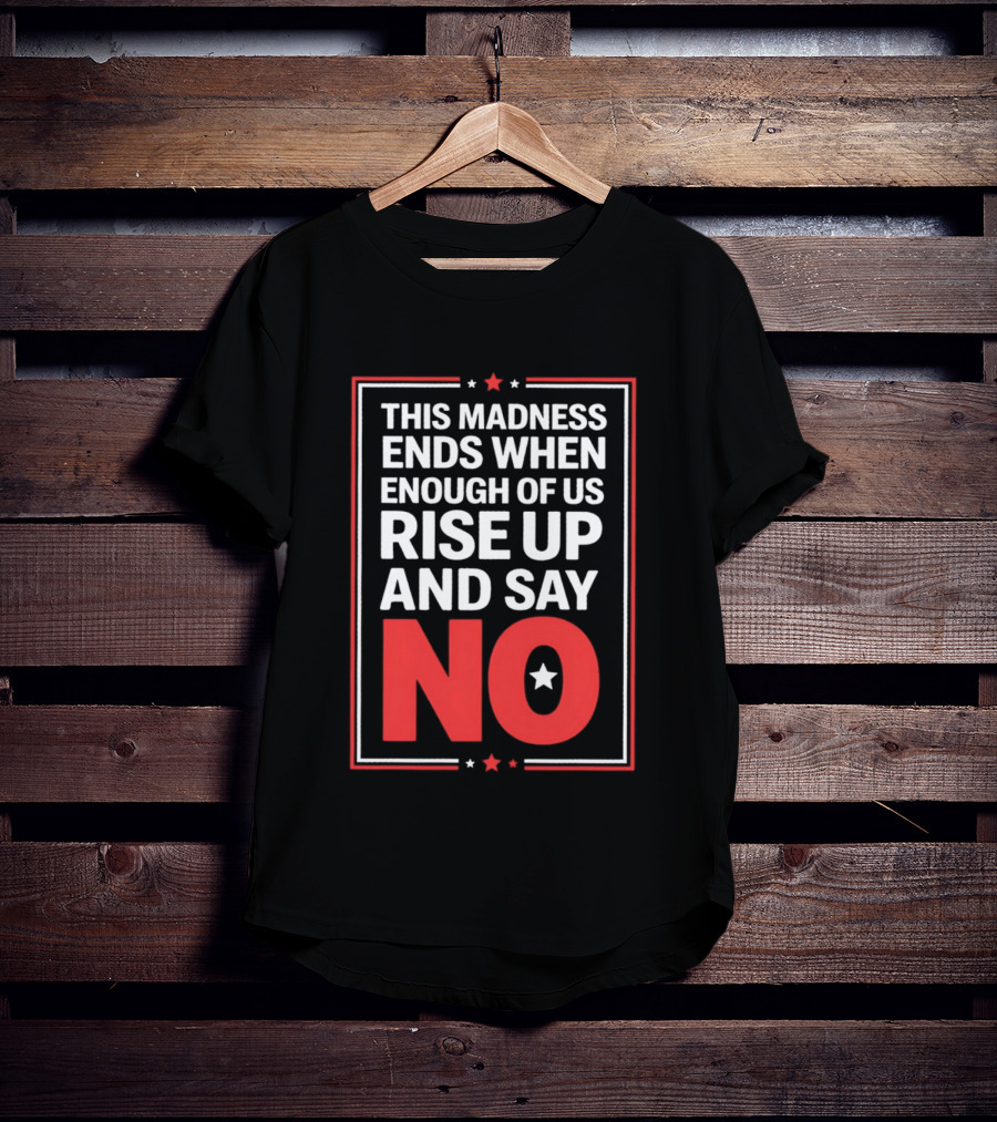 This Madness Ends When Enough Of Us Rise Up And Say No Star T-Shirt