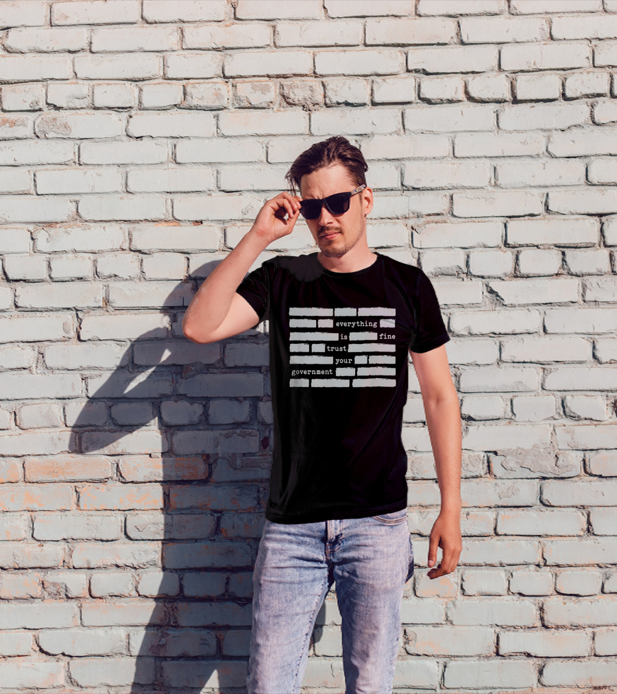 Everything Is Fine Trust Your Government Redacted T-Shirt