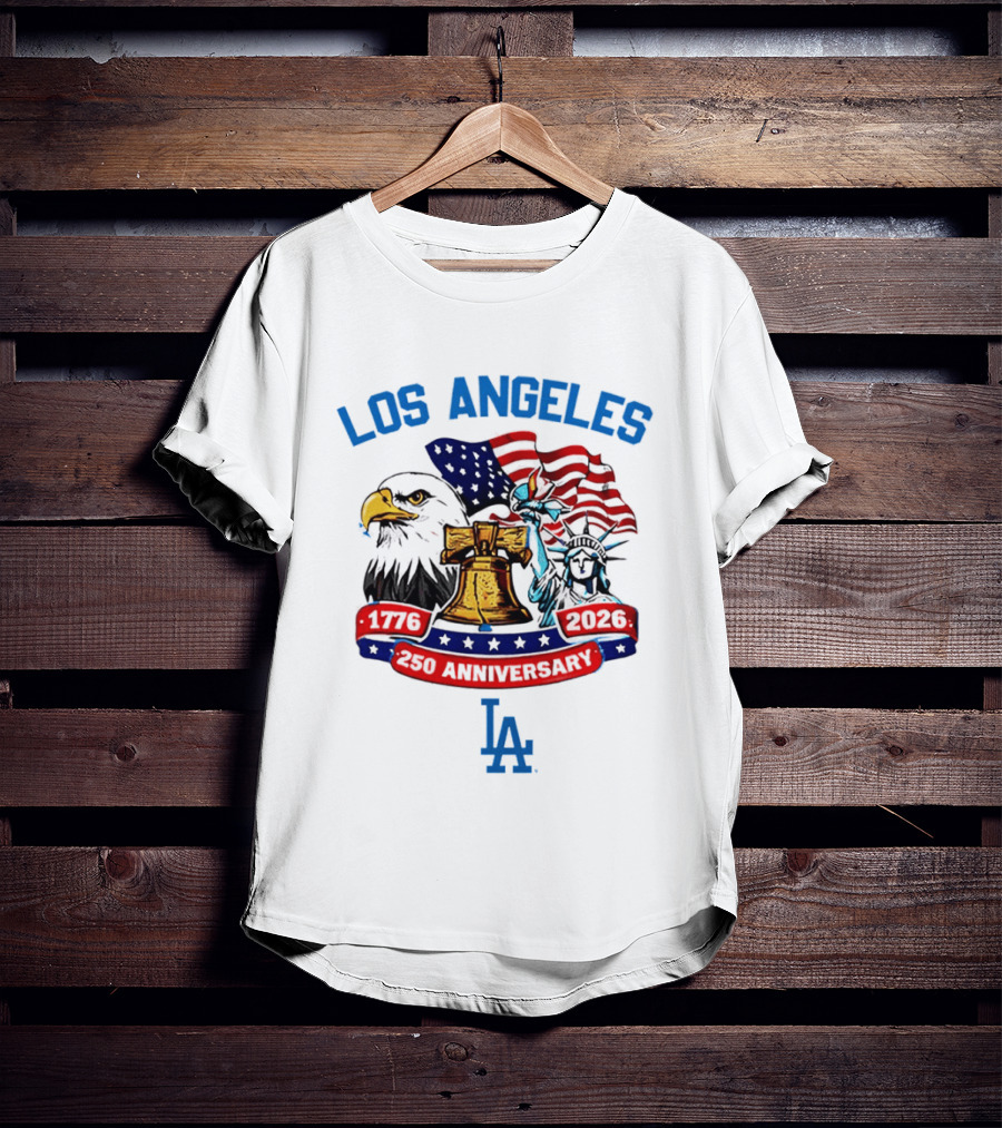 Los Angeles Dodgers 250th Anniversary 1776 2026 American Flag Liberty Bell Statue Of Liberty Eagle T-Shirt
