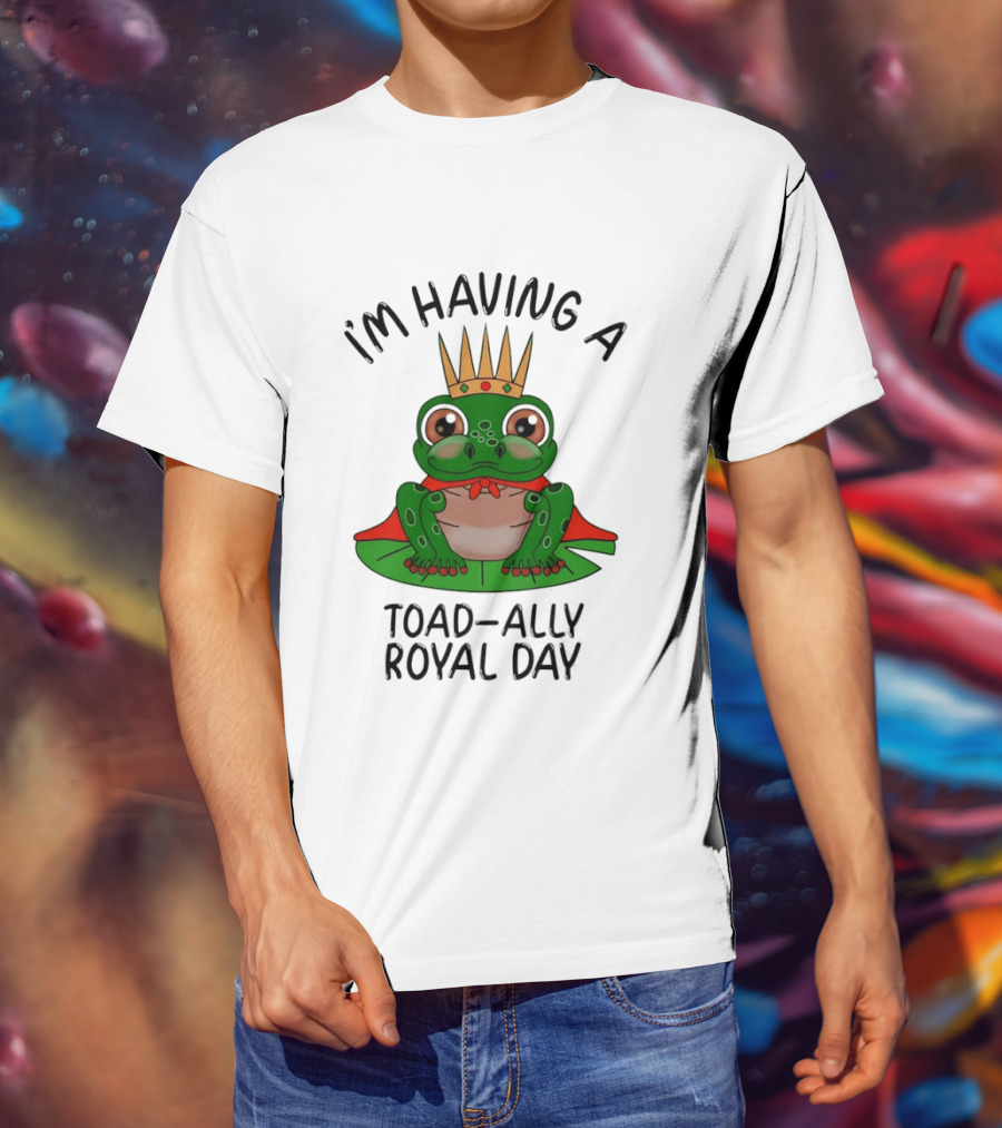 I'm Having A Toad Ally Royal Day Frog With Crown T-Shirt