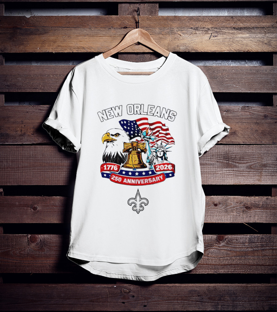 New Orleans 250th Anniversary 1776 2026 American Flag Eagle Statue Of Liberty Fleur De Lis T-Shirt