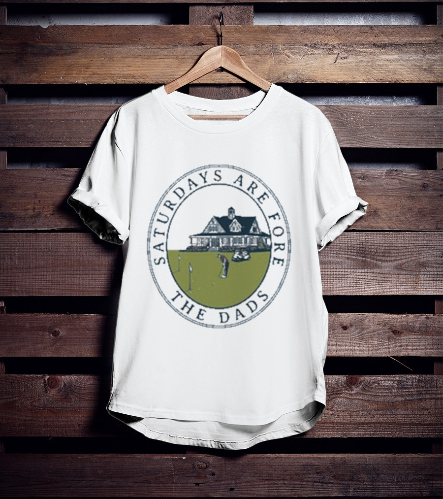 Saturdays Are Fore The Dads Clubhouse Golf T-Shirt