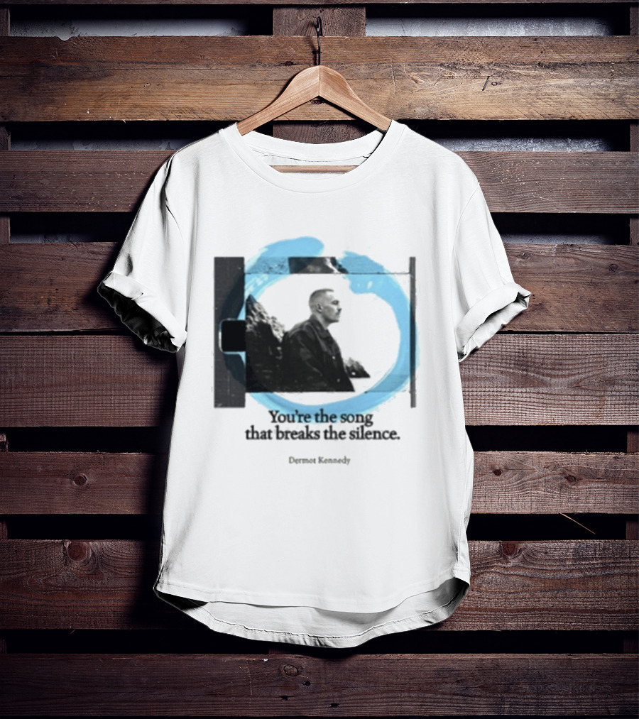 You're The Song That Breaks The Silence Dermot Kennedy T-Shirt
