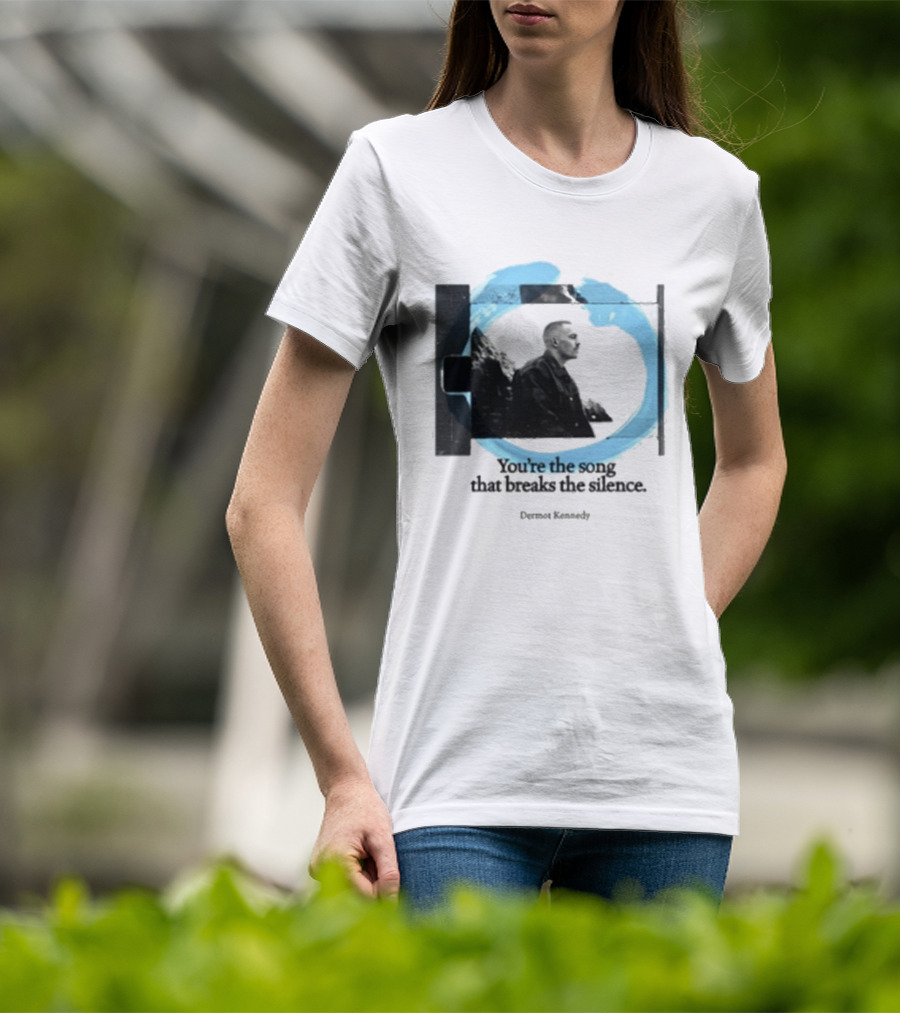 You're The Song That Breaks The Silence Dermot Kennedy T-Shirt