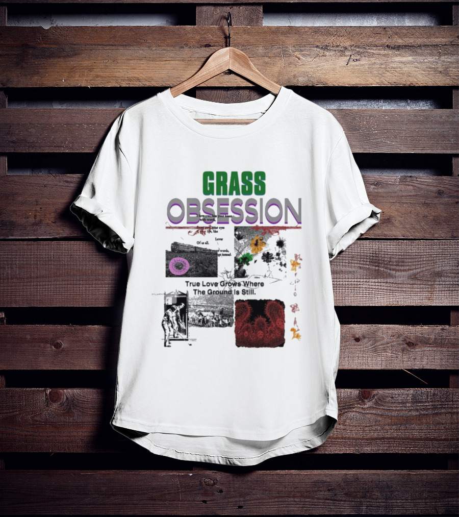 Grass Obsession True Love Grows Where The Ground Is Still Vibrant Floral T-Shirt