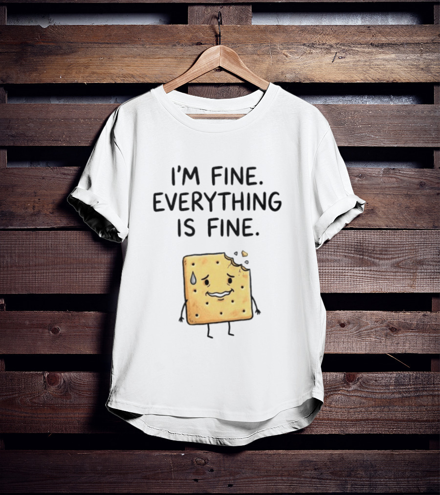I'm Fine Everything Is Fine Anxiety Cracker With Tear And Bite Mark T-Shirt