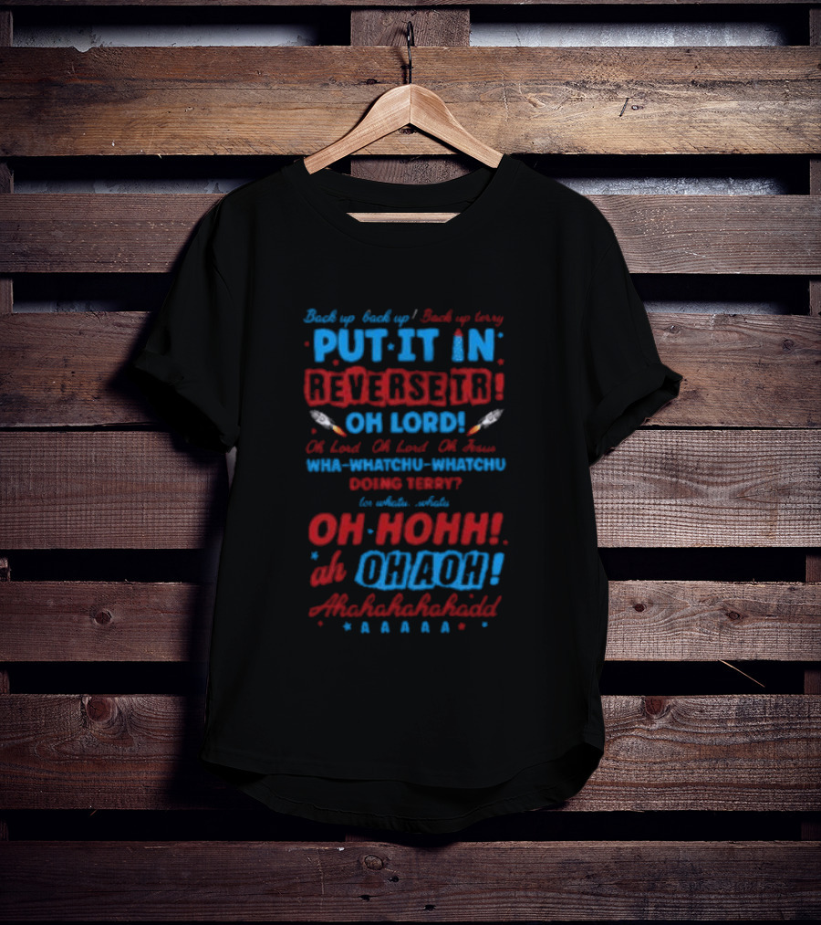 Back It Up Terry Put It In Reverse Oh Lord Ohh Ohh Mahahahaha 4th Of July Meme T-Shirt