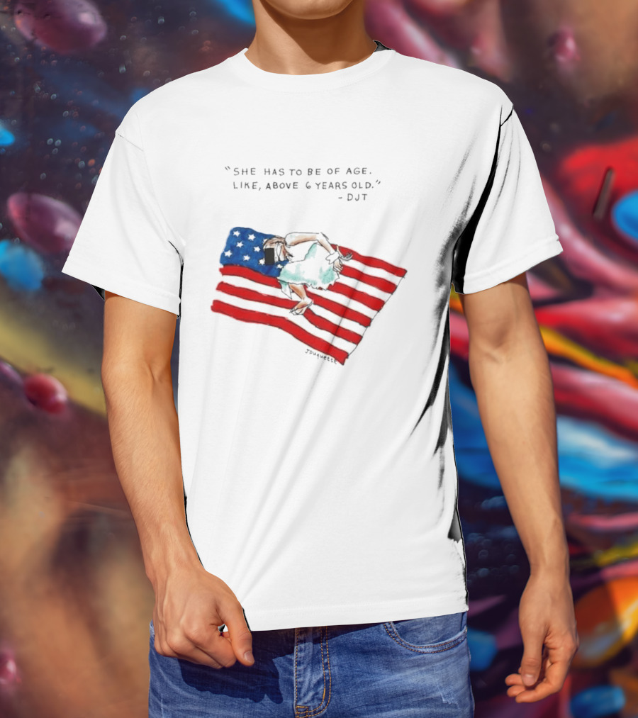She Has To Be Of Age Like Above 6 Years Old DJT USA Flag T-Shirt