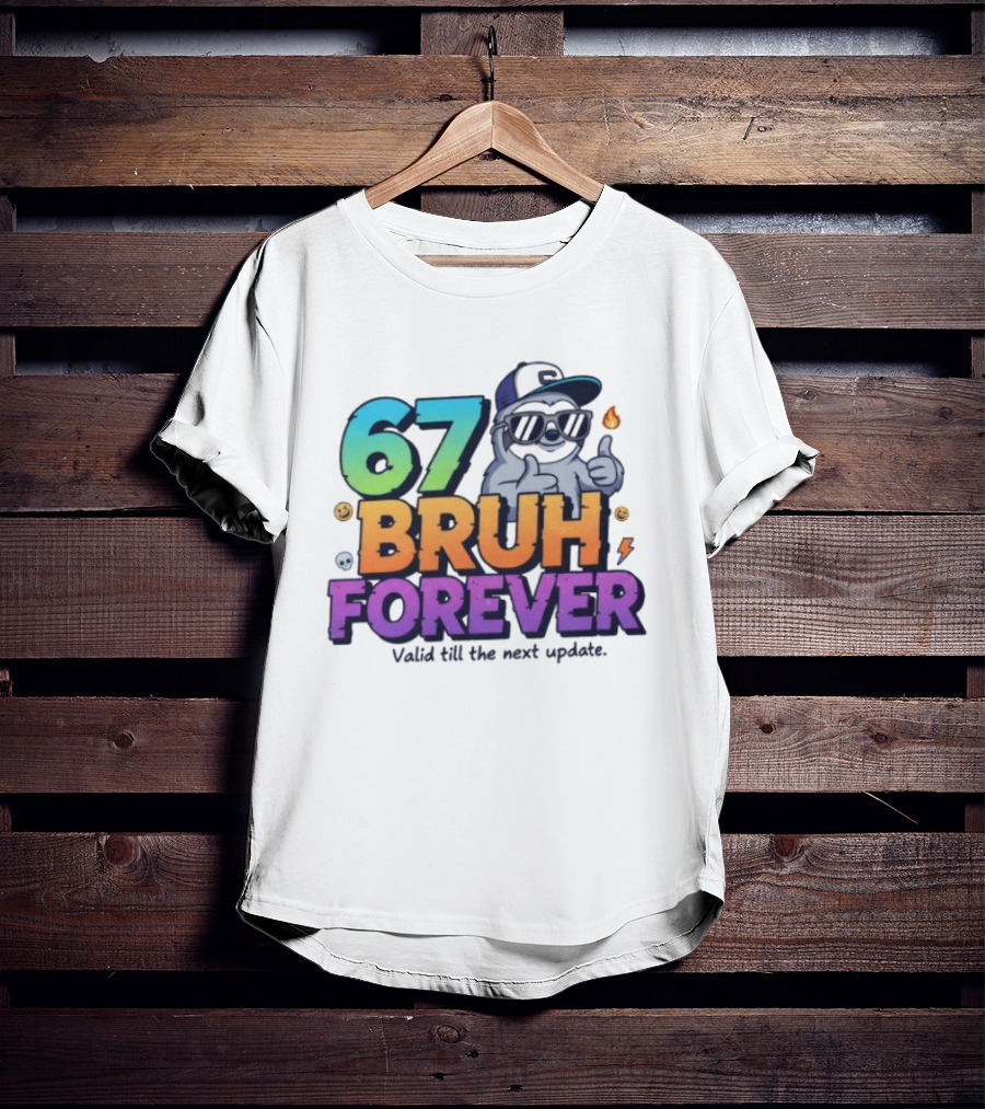 67 Bruh Forever Valid Till The Next Update Sloth T-Shirt