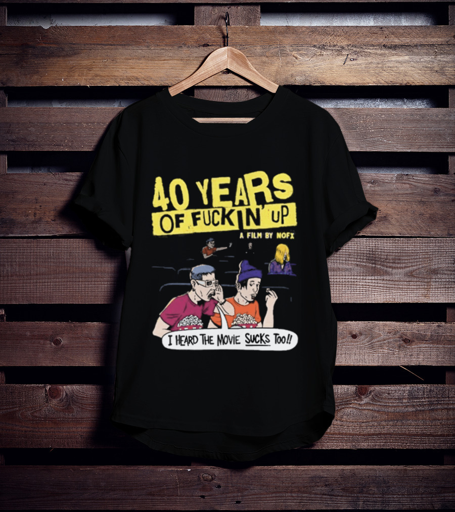 40 Years Of Fuckin Up I Heard The Movie Sucks Too NOFX Punk Rock Mock Movie T-Shirt