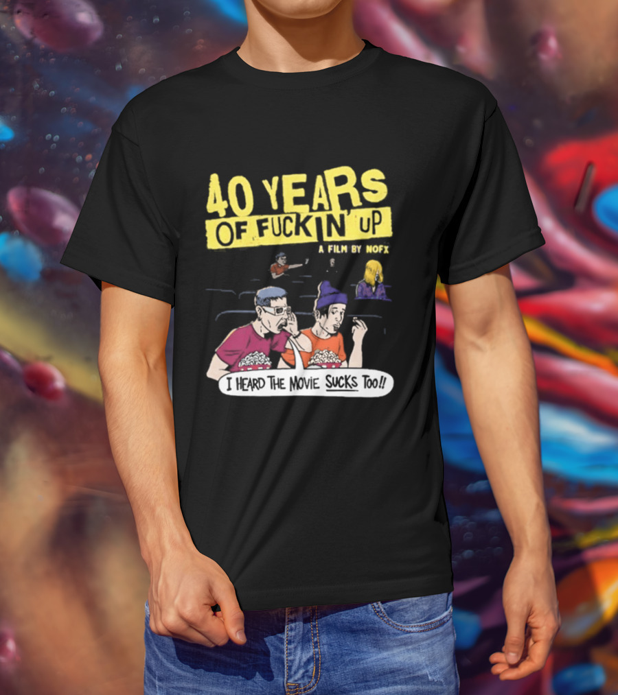 40 Years Of Fuckin Up I Heard The Movie Sucks Too NOFX Punk Rock Mock Movie T-Shirt