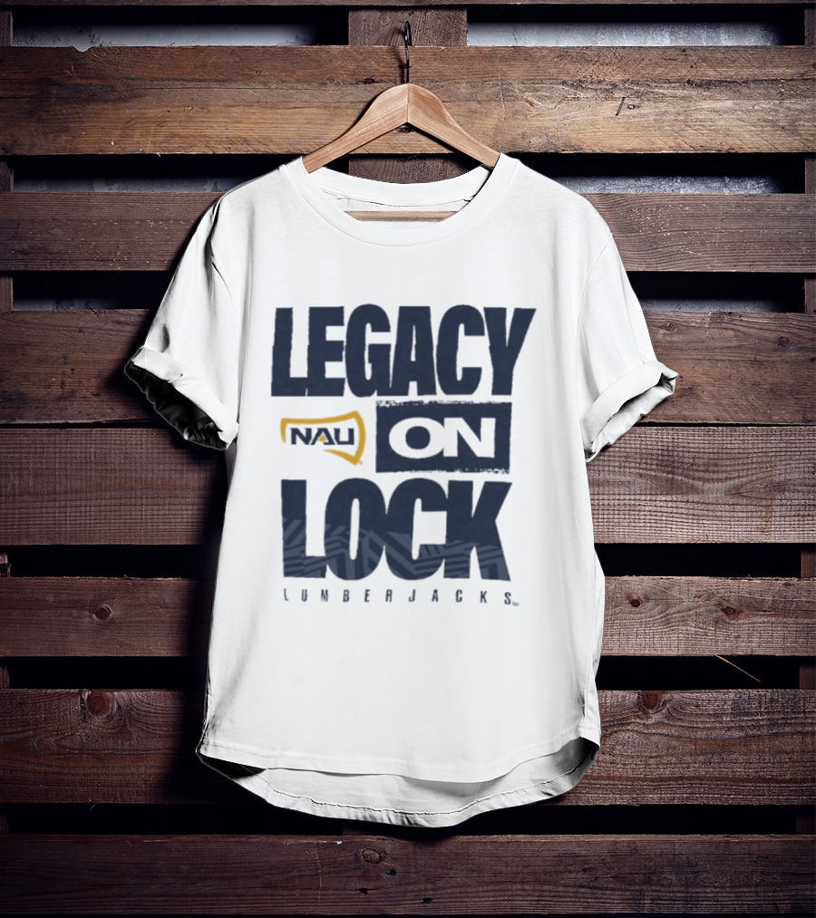 Northern Arizona University Lumberjacks Legacy On Lock T-Shirt
