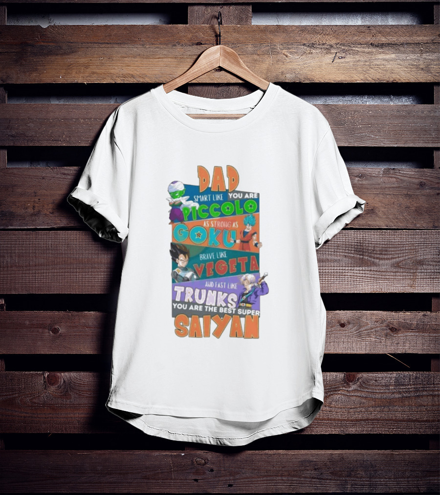 Dad Smart Like Piccolo Strong As Goku Brave Like Vegeta Fast Like Trunks Best Super Saiyan T-Shirt