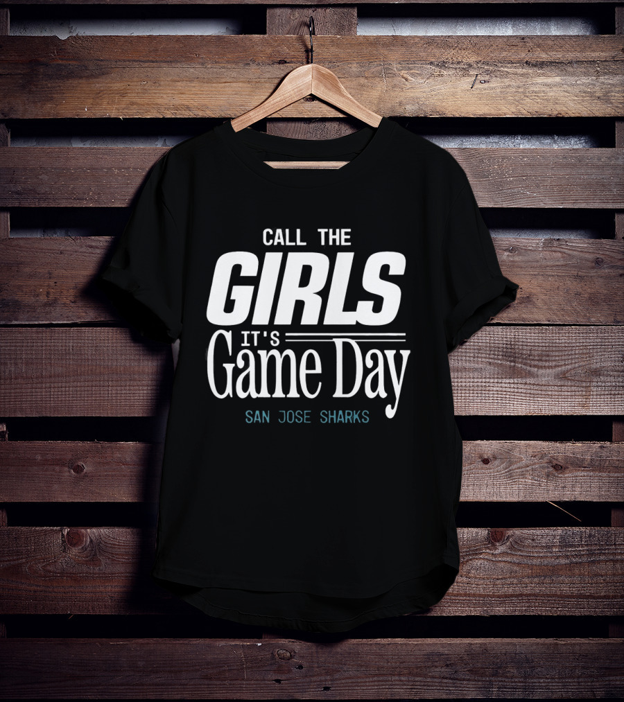 San Jose Sharks Call The Girls It's Game Day Sports Enthusiast Fans T-Shirt