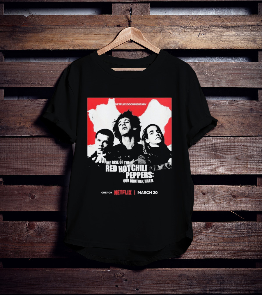 Netflix Documentary The Rise Of Red Hot Chili Peppers Our Brother Hillel March 30 T-Shirt