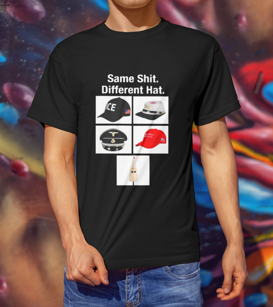 Same Shit Different Hat ICE Civil War Nazi MAGA Ku Klux Klan T-Shirt