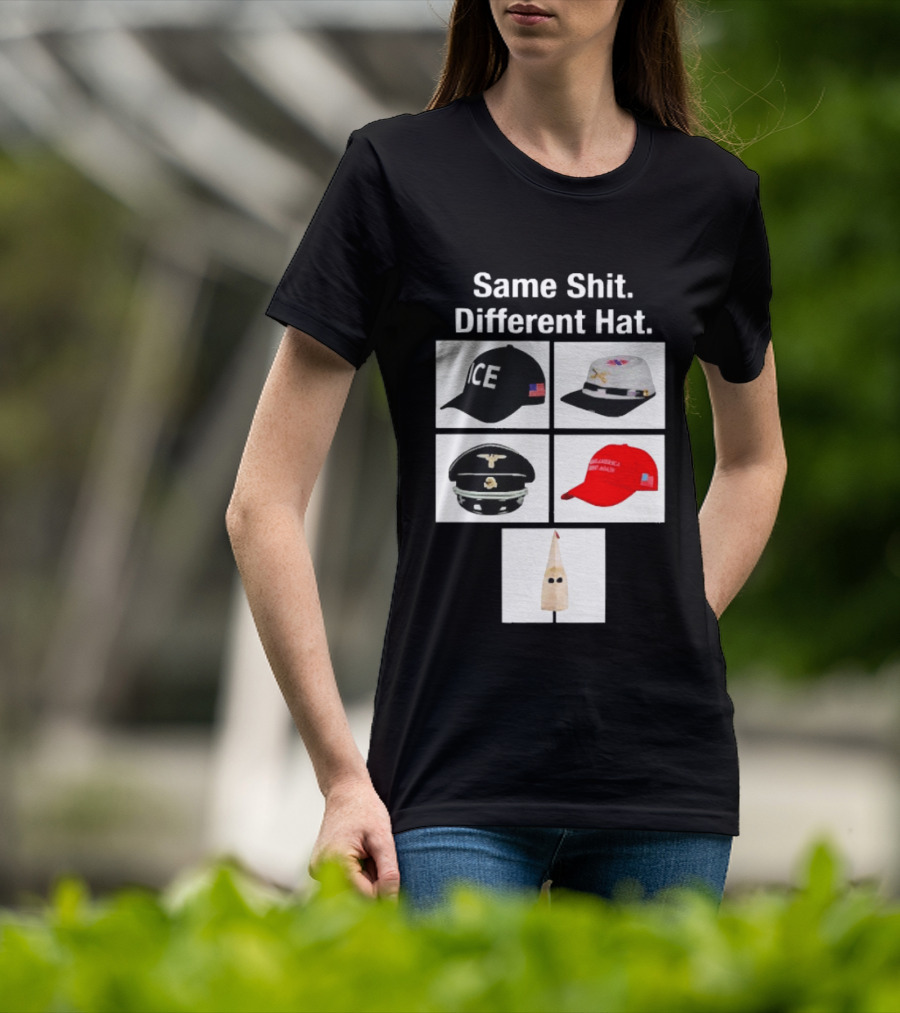Same Shit Different Hat ICE Civil War Nazi MAGA Ku Klux Klan T-Shirt