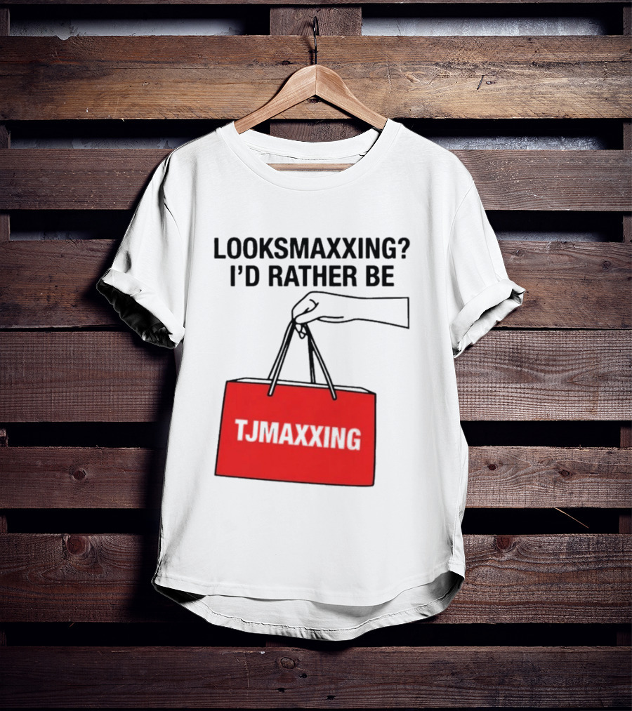 Looksmaxxing I'd Rather Be TJ Maxxing Shopping Bag T-Shirt