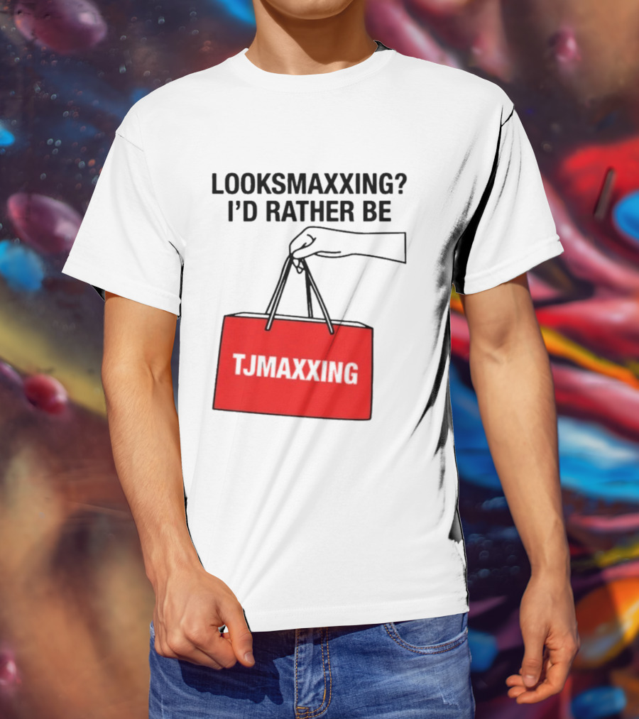 Looksmaxxing I'd Rather Be TJ Maxxing Shopping Bag T-Shirt
