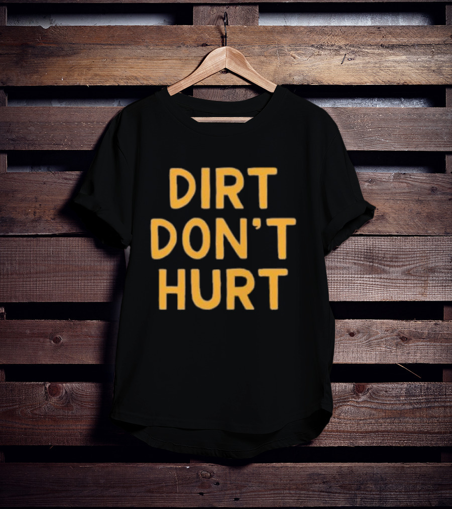 Dirt Don't Hurt Vintage Casual T-Shirt