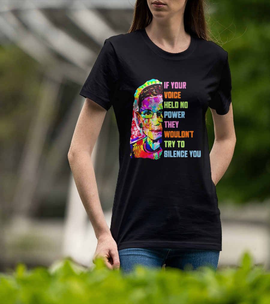 If Your Voice Held No Power They Wouldn't Try To Silence You Ruth T-Shirt